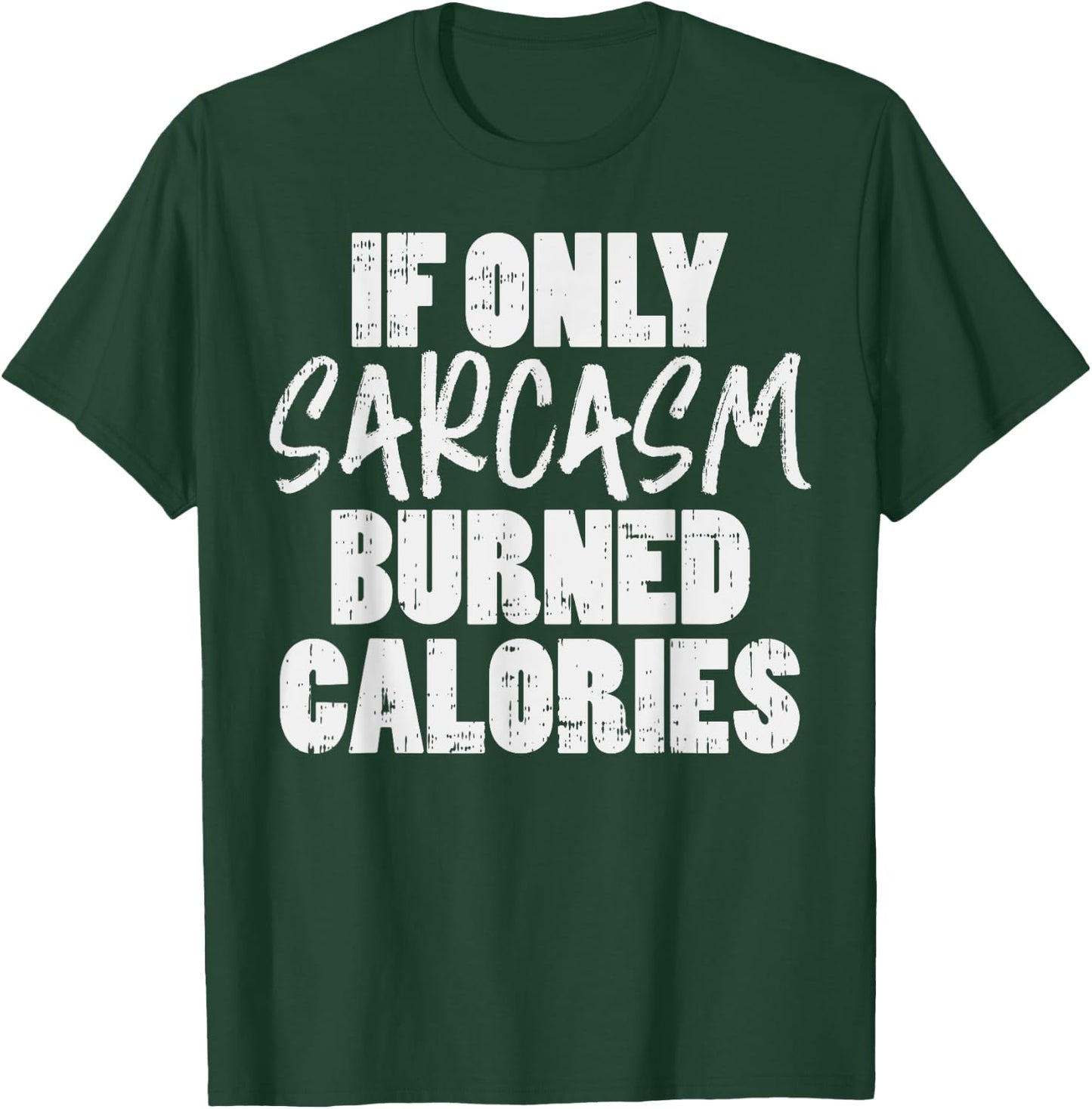 If Only Sarcasm Burned Calories Funny Gym Workout Lover T-Shirt - T-Shirt | Forest