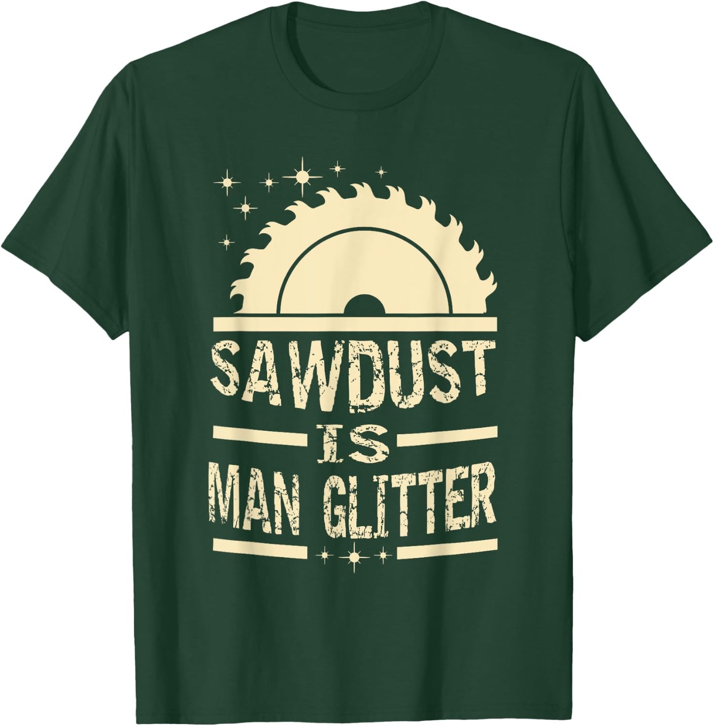 Sawdust is man glitter apparel T-Shirt - T-Shirt | Forest