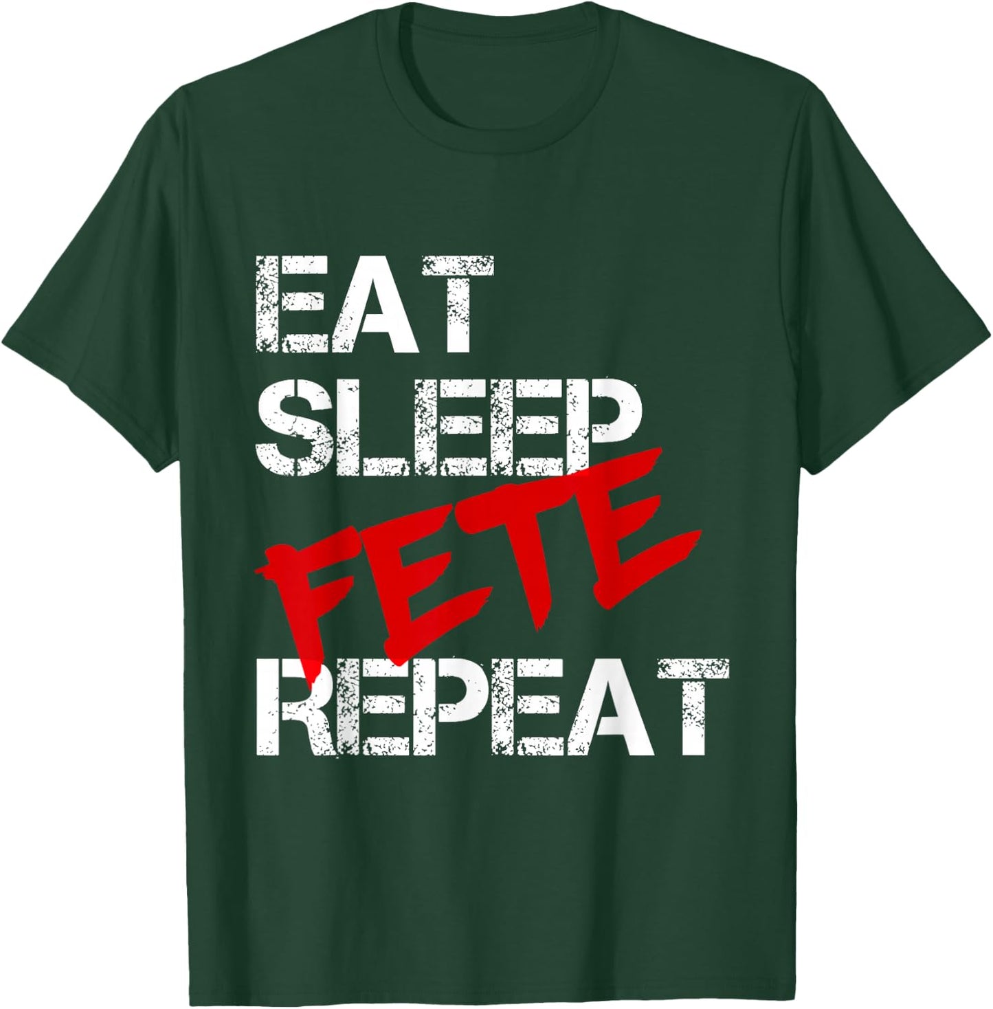 Eat Sleep Fete Repeat T-Shirt - T-Shirt | Forest