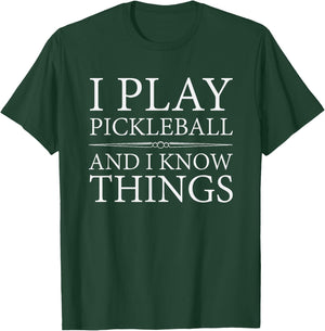 I Play Pickleball and I Know Things T-Shirt - T-Shirt | Forest
