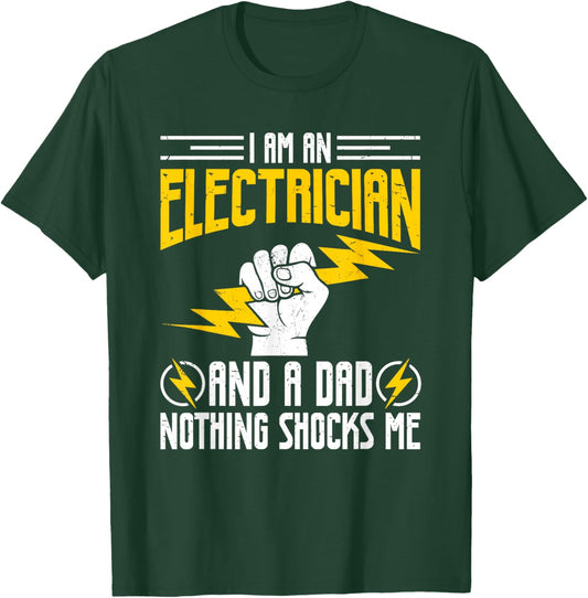 I Am Electrician and A Dad Nothing Shocks Me, Father Gifts T-Shirt - T-Shirt | Forest