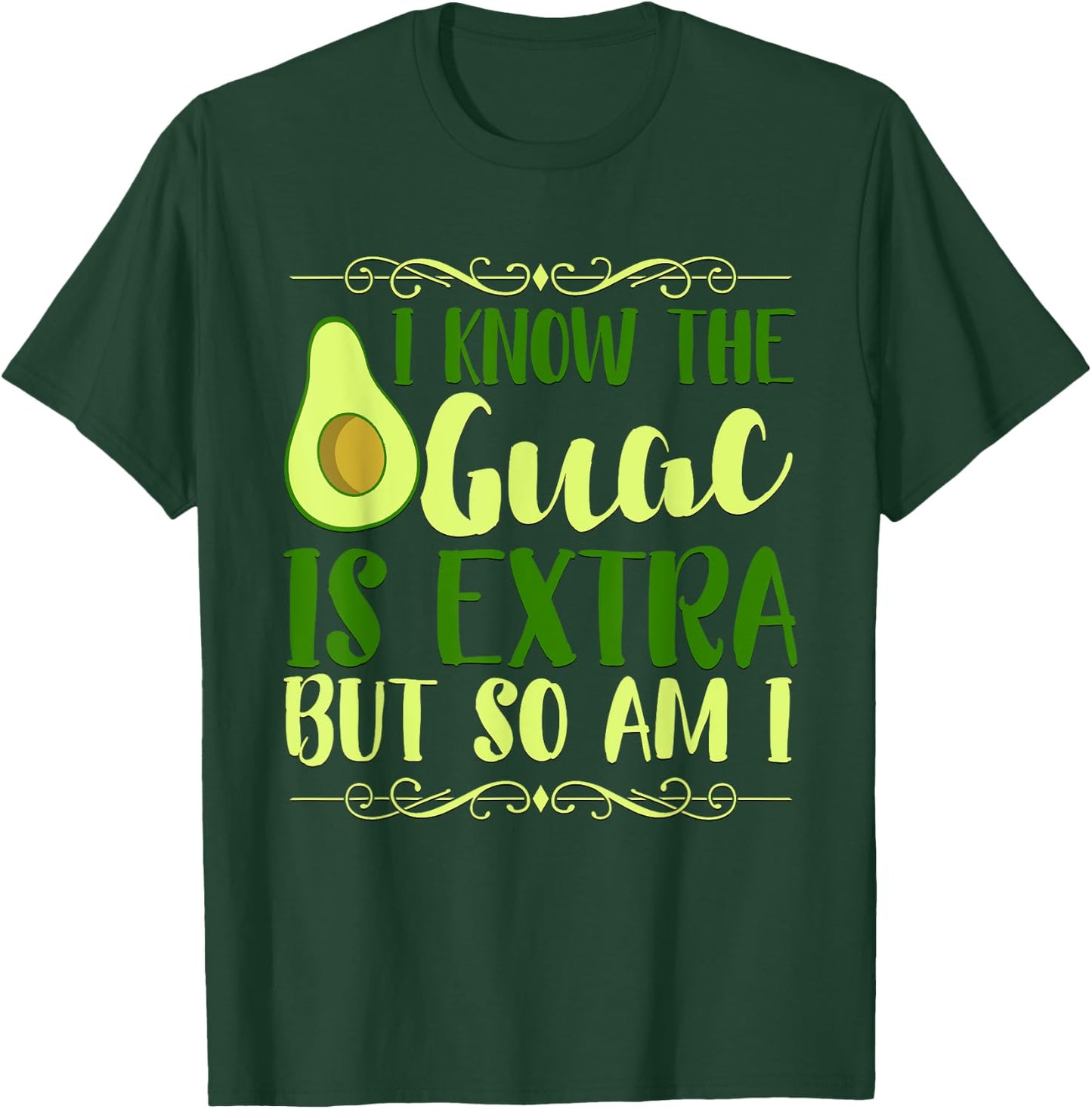 I Know The Guac Is Extra But So Am I Graphic T-Shirt - T-Shirt | Forest