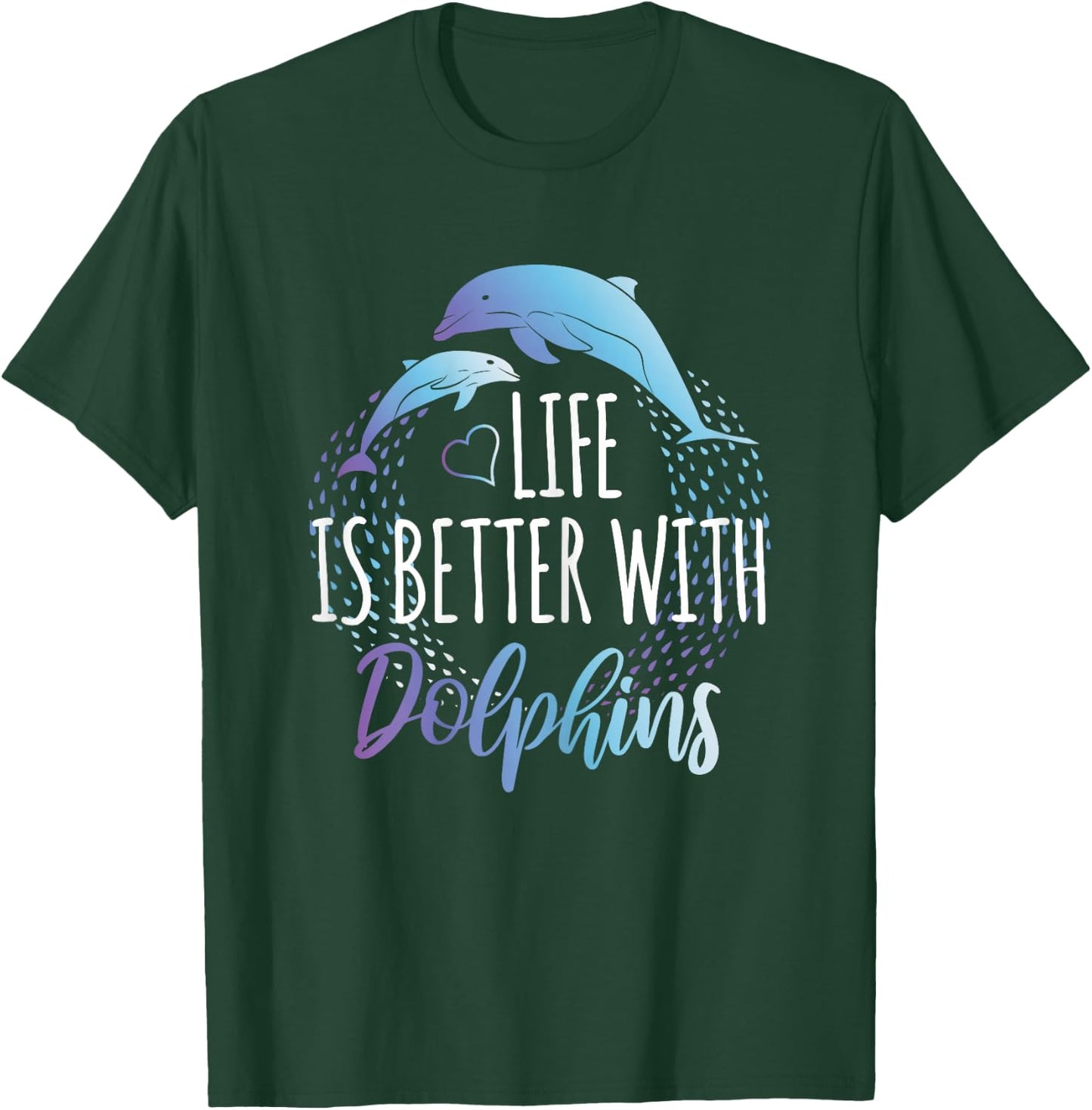 Life is Better with Dolphins Women Girls Gift Dolphin Lover T-Shirt - T-Shirt | Forest