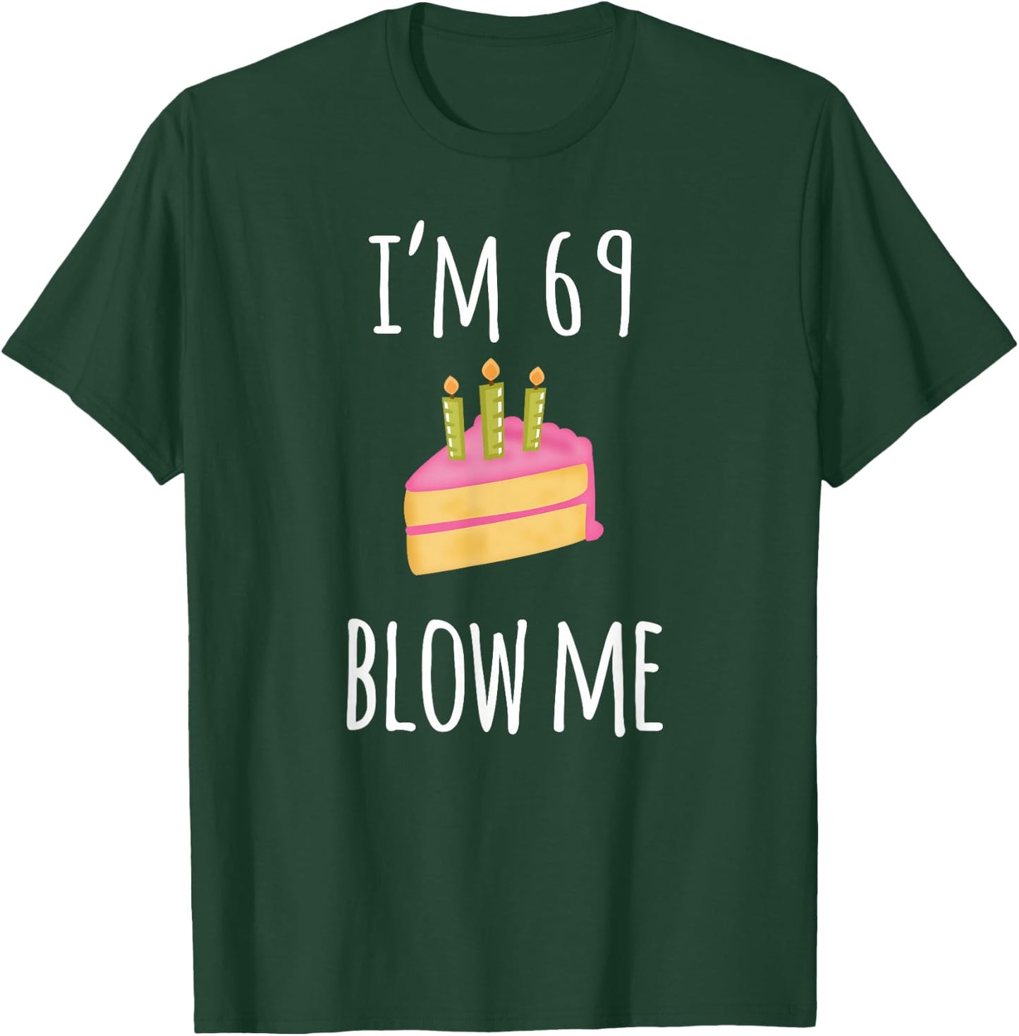 I'm Sixty-Nine Blow Me - Funny 69th Birthday Adult Humor T-Shirt - T-Shirt | Forest
