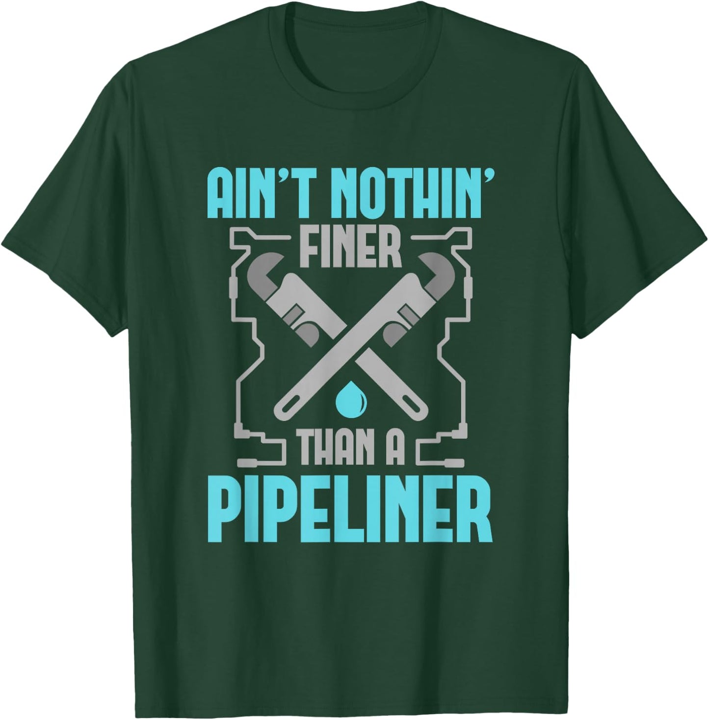 Funny Pipeliner T Shirt Ain't Nothin Finer T-Shirt - T-Shirt | Forest