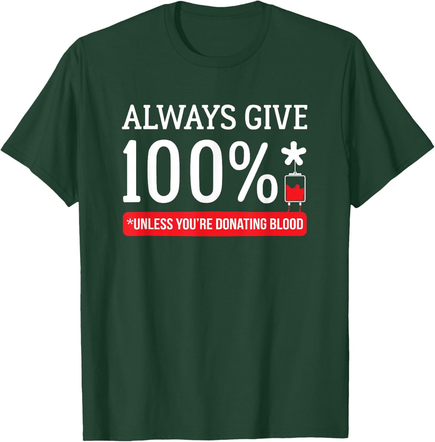 Always Give 100 Percent Unless You're Donating Blood T Shirt T-Shirt - T-Shirt | Forest