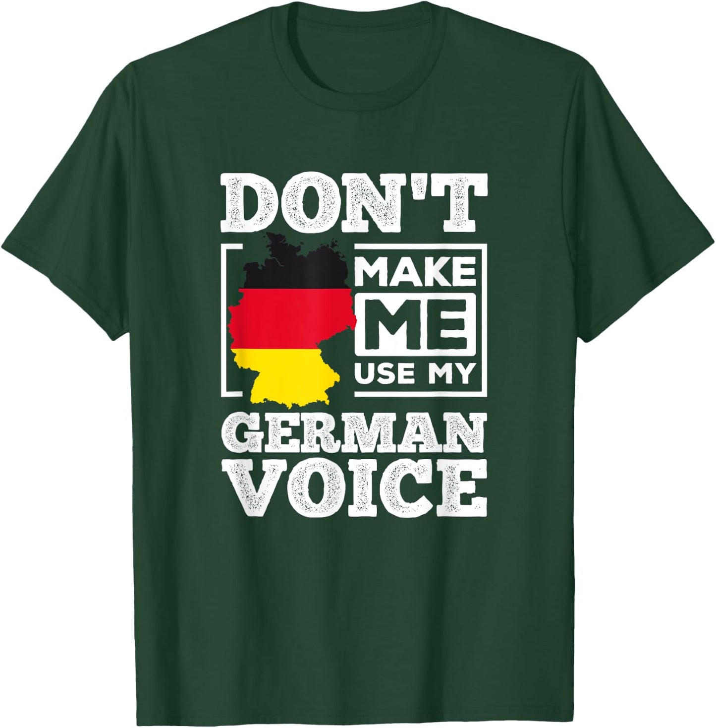 Don't Make Me Use My German Voice Germany Deutsch Funny Gift T-Shirt - T-Shirt | Forest