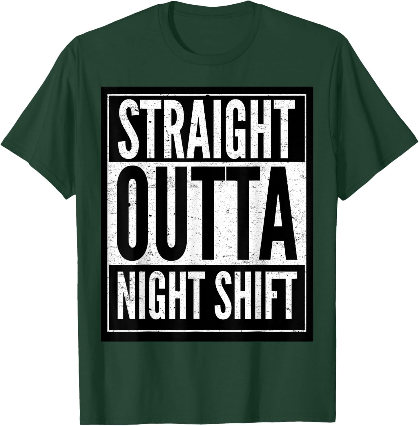 Straight Outta Night Shift T-Shirt - T-Shirt | Forest