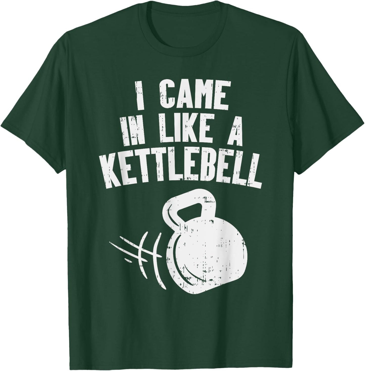 I Came In Like A Kettlebell Fitness Funny Workout Gym Muscle T-Shirt - T-Shirt | Forest