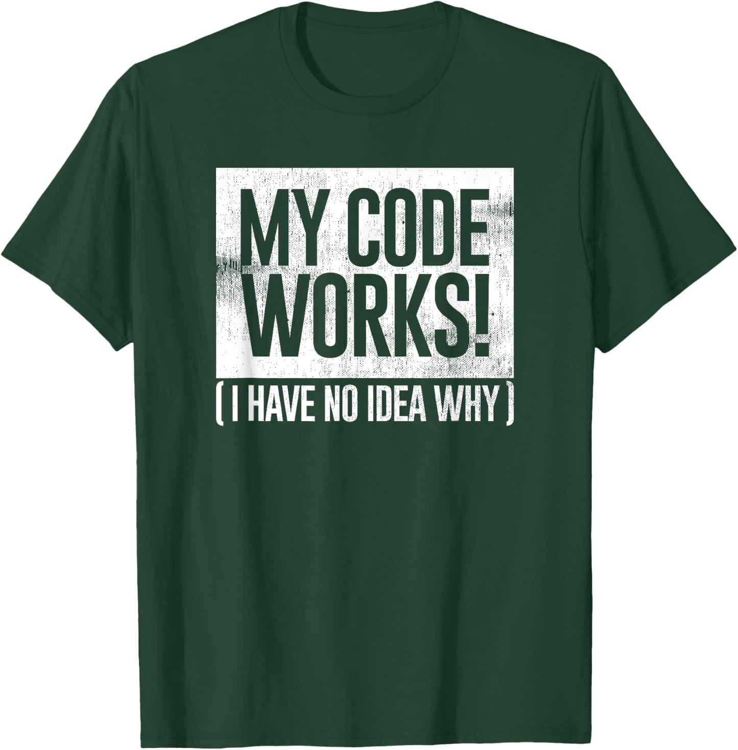 Funny Distressed My Code Works I Have No Idea Why Gift T-Shirt - T-Shirt | Forest