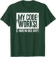 Funny Distressed My Code Works I Have No Idea Why Gift T-Shirt - T-Shirt | Forest
