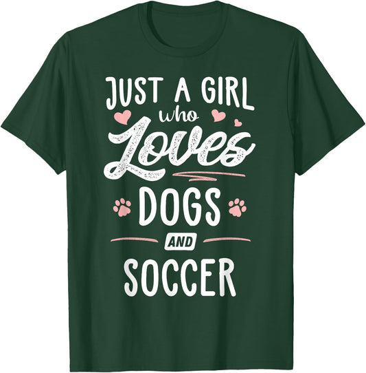 Just A Girl Who Loves Dogs And Soccer Gift Dog Lover T-Shirt - T-Shirt | Forest