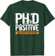 PhD Positive Dangerously Overeducated Doctorate T-Shirt - T-Shirt | Forest