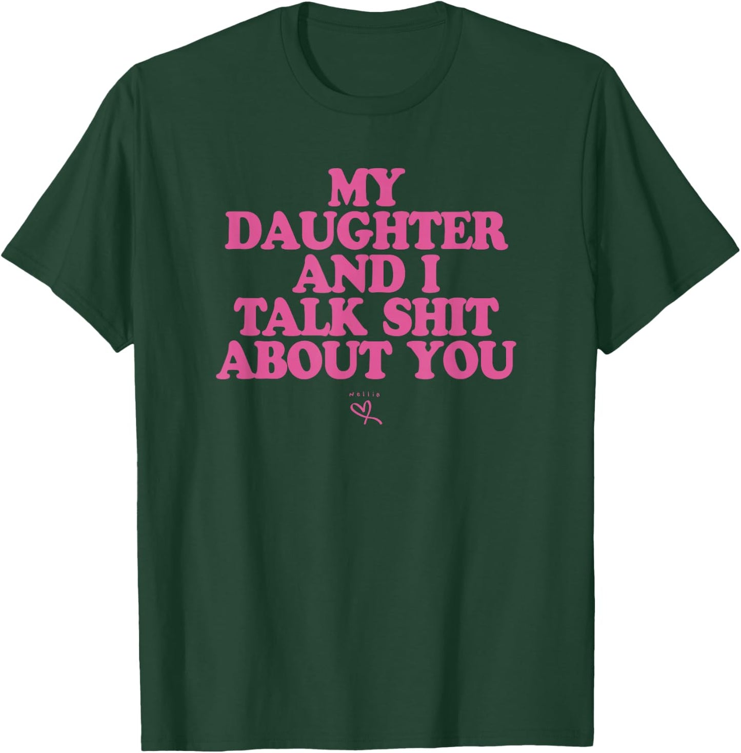 My Daughter and I Talk Shit About You - Funny Gift Mom T-Shirt - T-Shirt | Forest