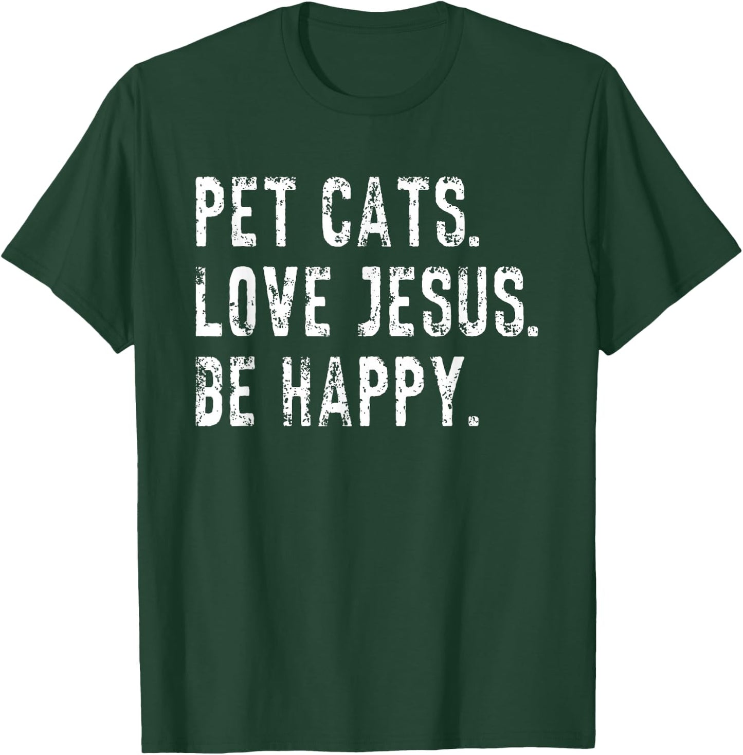 Pet Cats Love Jesus Be Happy Christian Funny Saying Quote T-Shirt - T-Shirt | Forest