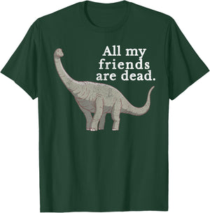 Vintage Retro All My Friends Are Dead Dinosaur Funny Gift T-Shirt - T-Shirt | Forest