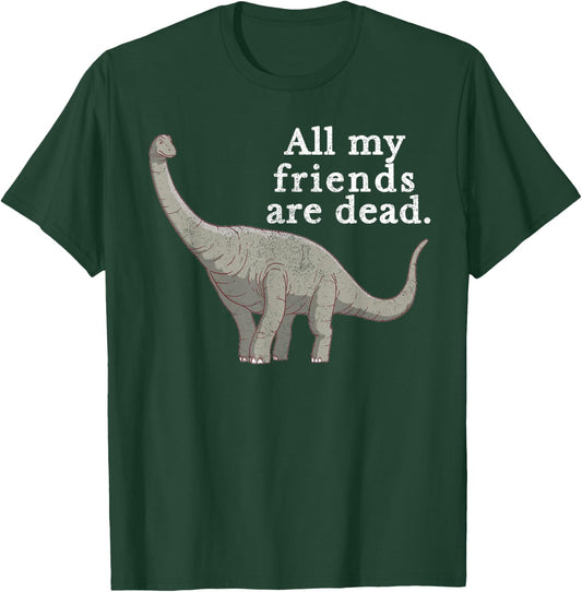 Vintage Retro All My Friends Are Dead Dinosaur Funny Gift T-Shirt - T-Shirt | Forest