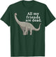 Vintage Retro All My Friends Are Dead Dinosaur Funny Gift T-Shirt - T-Shirt | Forest