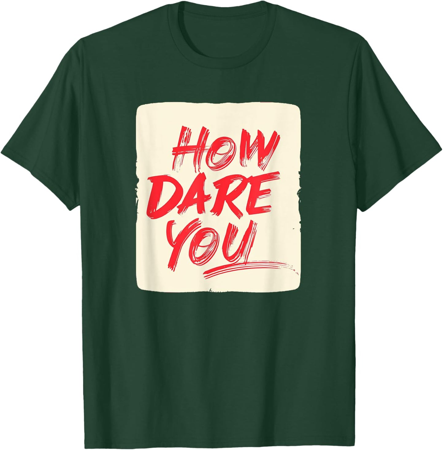 Funny How dare you Saying Costume T-Shirt - T-Shirt | Forest