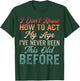 Vintage Older Age I Dont Know How to Act My Age Old Man T-Shirt - T-Shirt | Forest