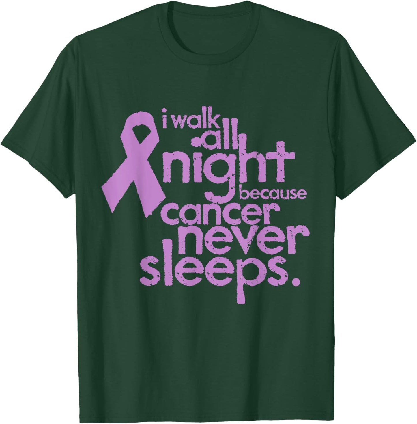 I Walk All Night Because Cancer Never Sleeps Relay T-Shirt - T-Shirt | Forest