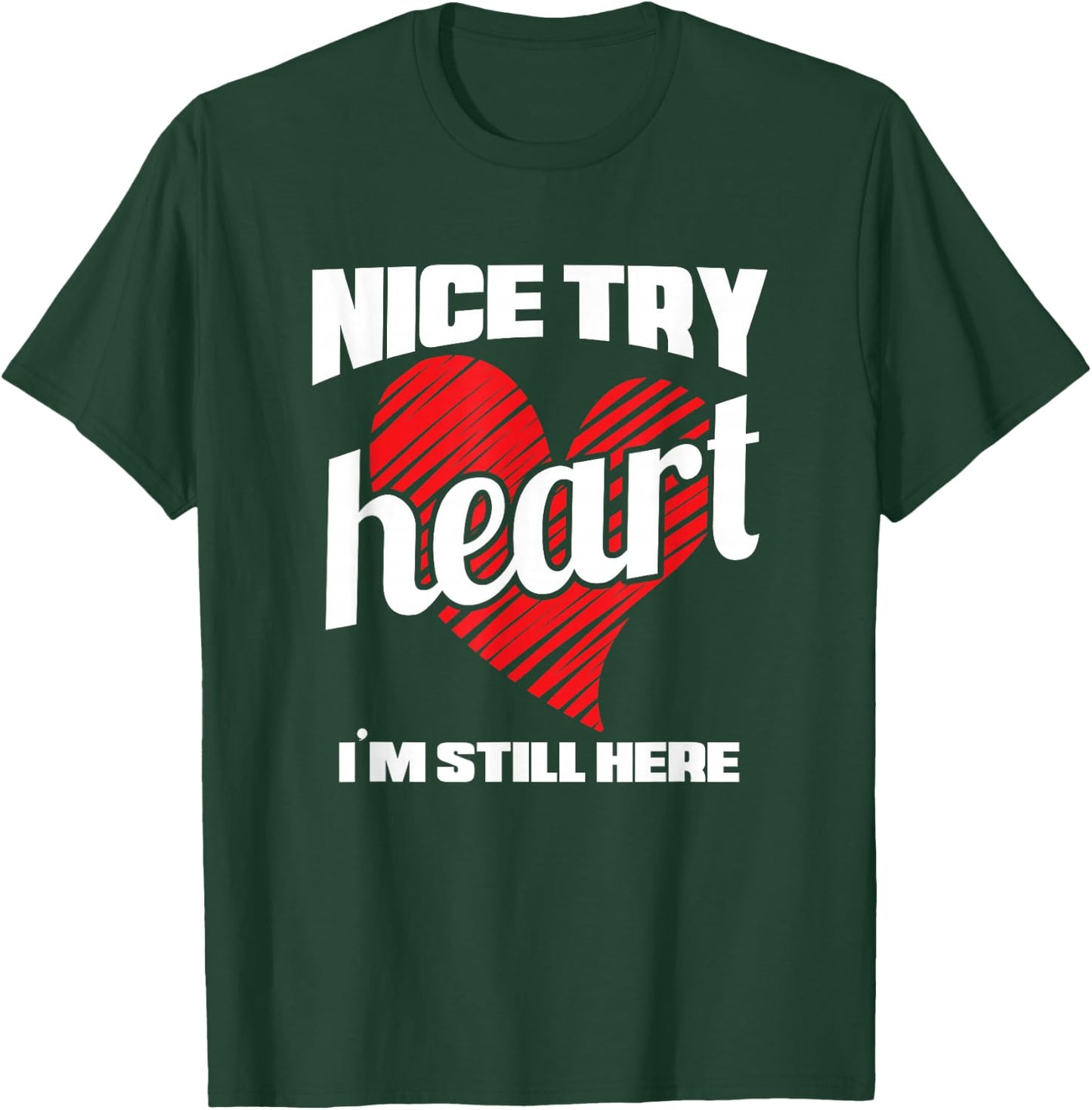 Heart Attack Survivor Nice Try Heart I'm Still Here T-Shirt - T-Shirt | Forest