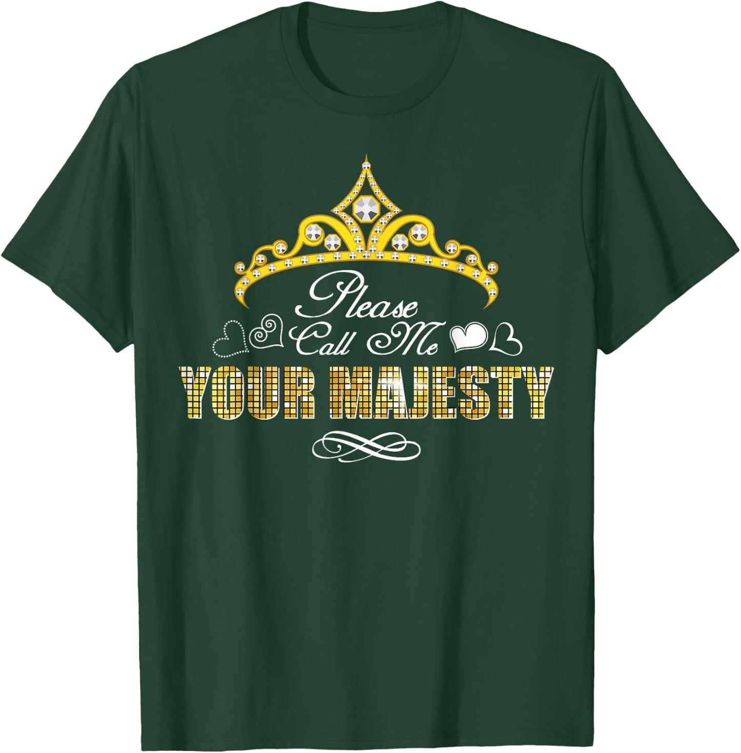 Please Call Me Your Majesty Funny Gift T-Shirt - T-Shirt | Forest