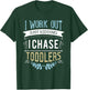 I work out just kidding I chase toddlers T-Shirt - T-Shirt | Forest