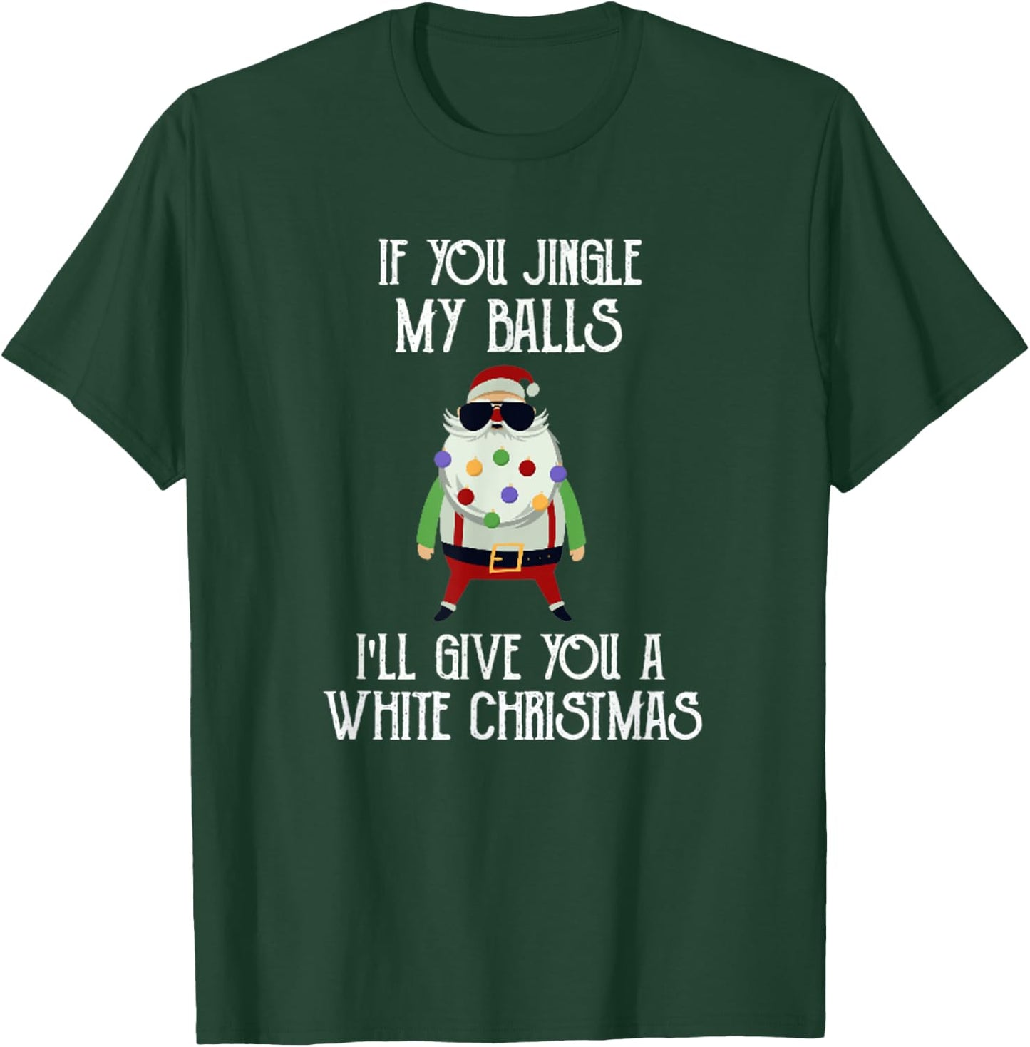 If You Jingle My Balls I'll Give You a White Christmas Santa T-Shirt - T-Shirt | Forest