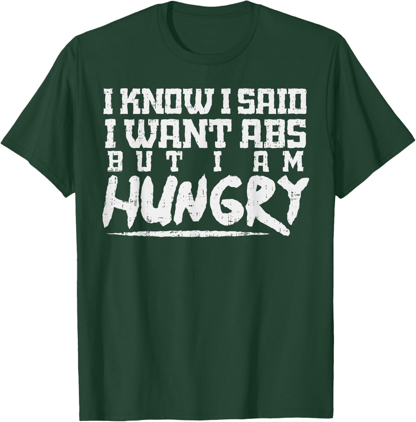 I Know I Want Abs But Hungry Funny Gym Workout Fitness Gift T-Shirt - T-Shirt | Forest