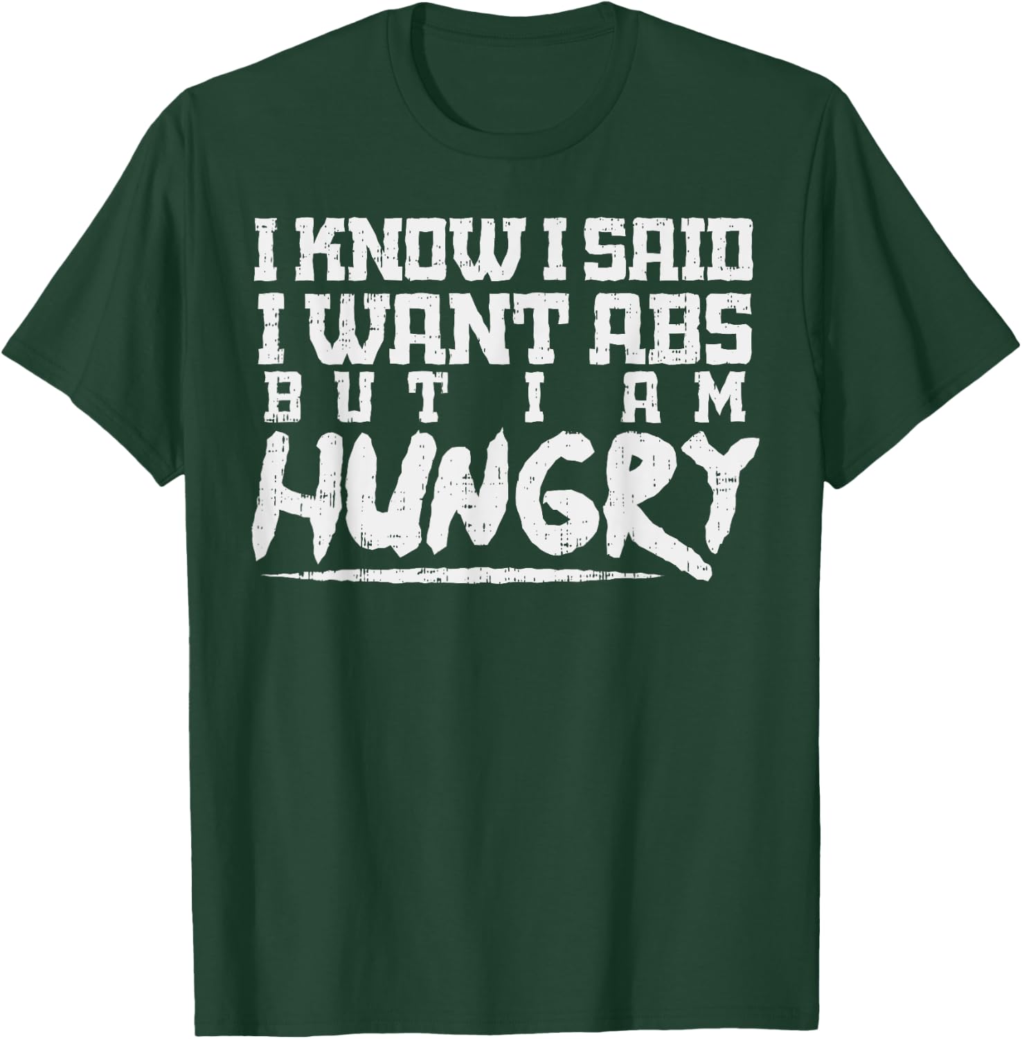 I Know I Want Abs But Hungry Funny Gym Workout Fitness Gift T-Shirt - T-Shirt | Forest