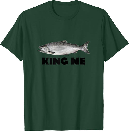 King Me Salmon Fishing T-Shirt - T-Shirt | Forest