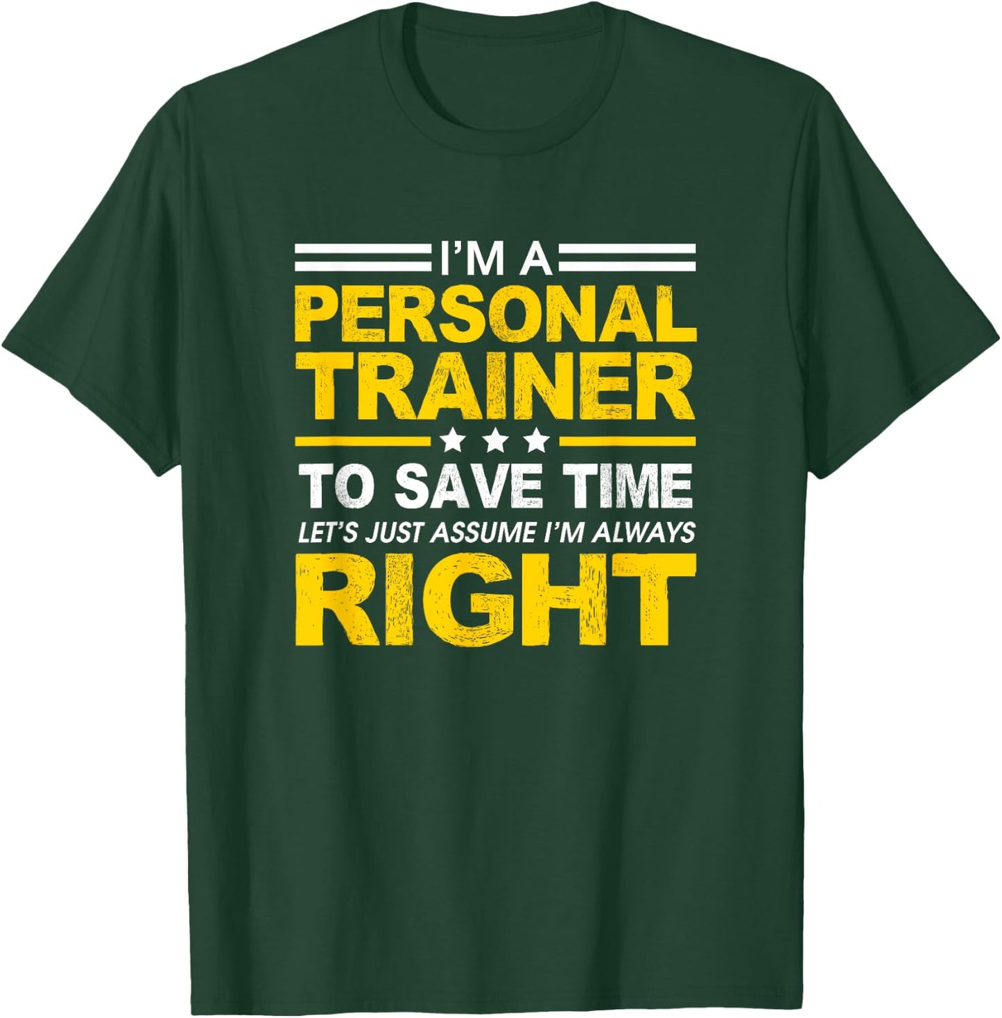 I'm A Personal Trainer... Let's Just Assume I'm Always Right T-Shirt - T-Shirt | Forest