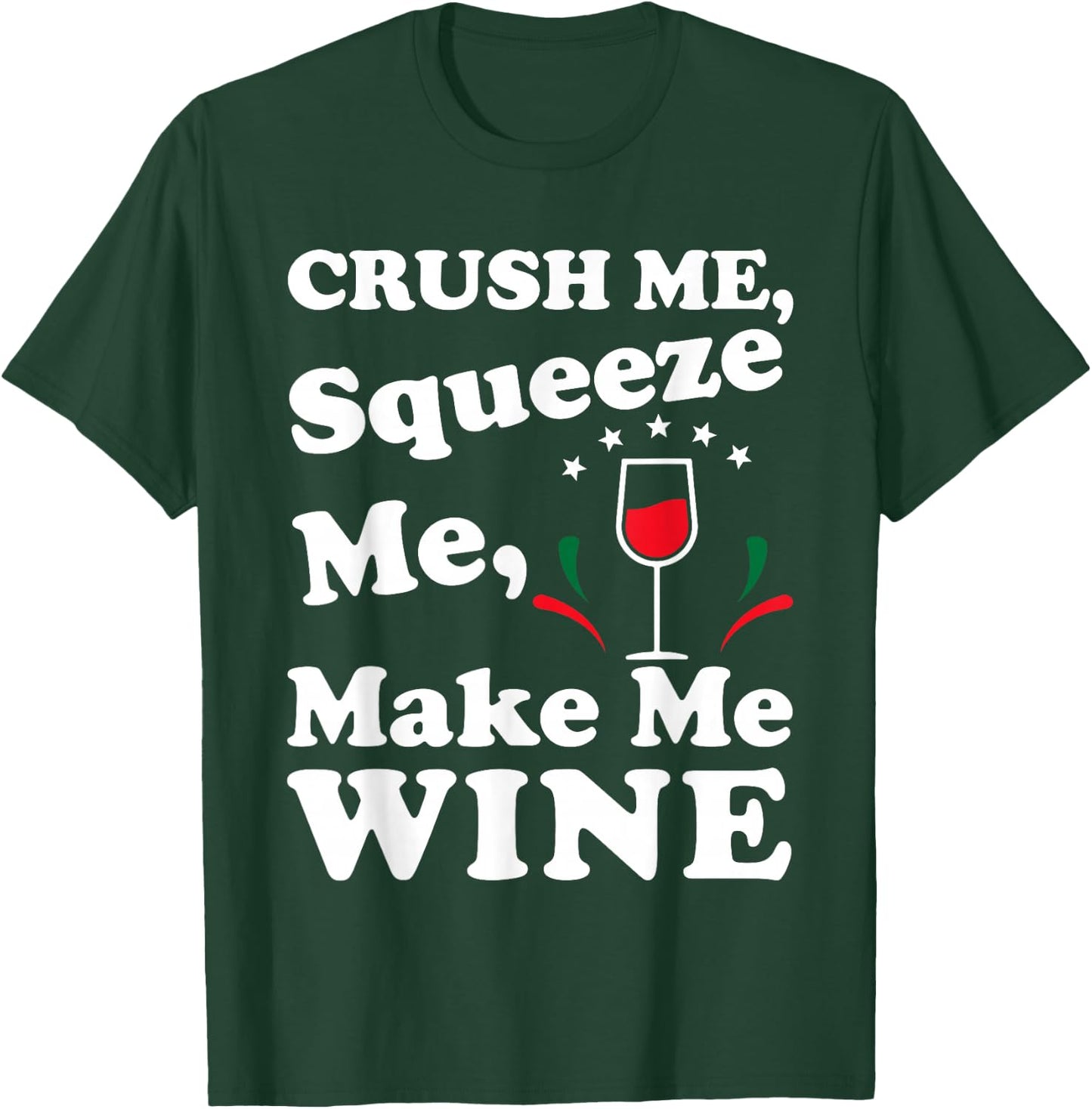 Crush Me Squeeze Me Make Me Wine Funny T Shirt T-Shirt - T-Shirt | Forest