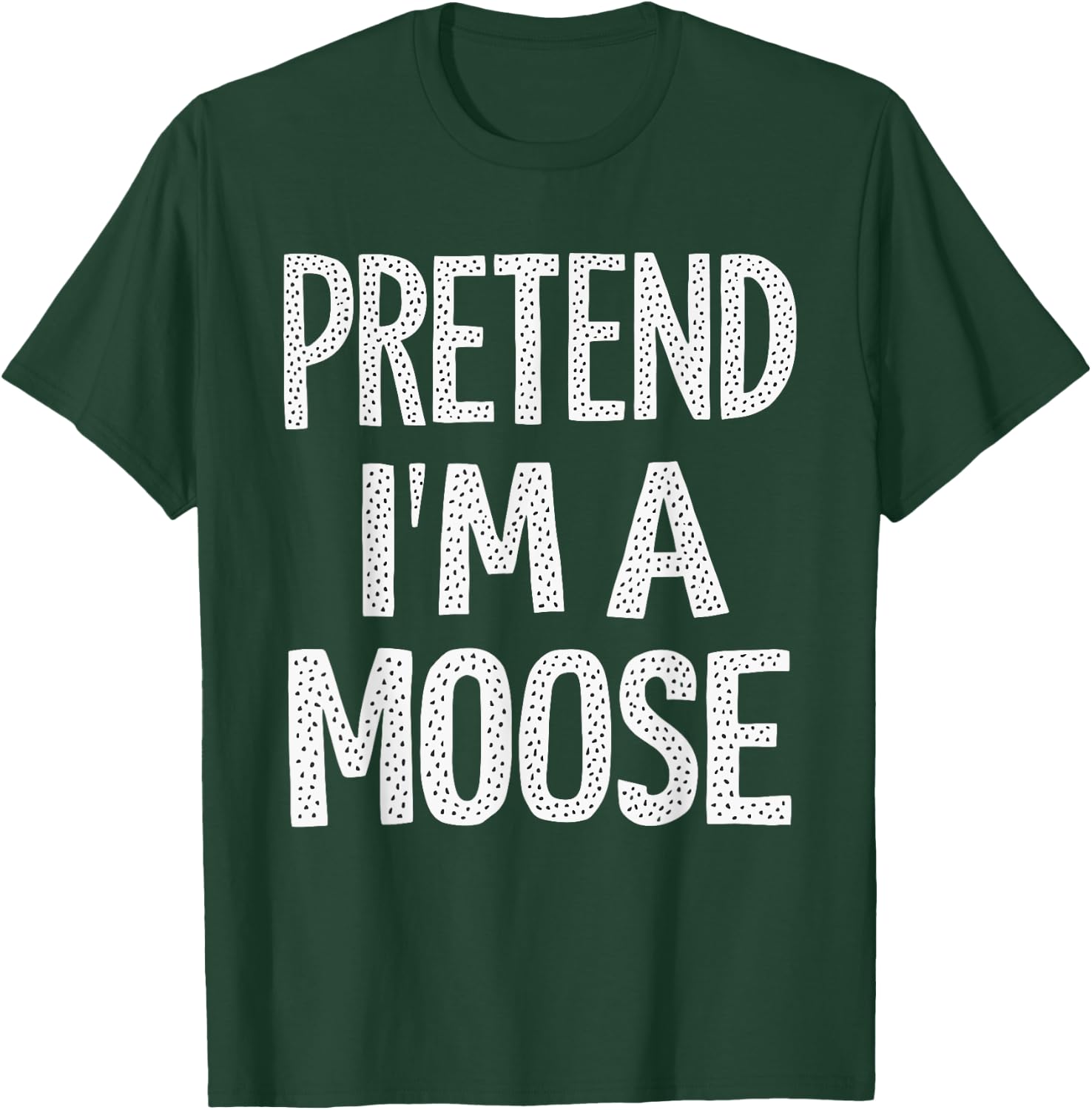 Pretend I'm A Moose T-Shirt - T-Shirt | Forest