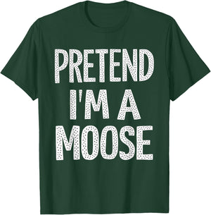 Pretend I'm A Moose T-Shirt - T-Shirt | Forest