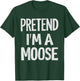 Pretend I'm A Moose T-Shirt - T-Shirt | Forest