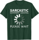 Sarcastic Comment Loading Please Wait Funny T-Shirt - T-Shirt | Forest