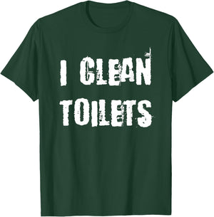 I Clean Toilets T-Shirt - T-Shirt | Forest
