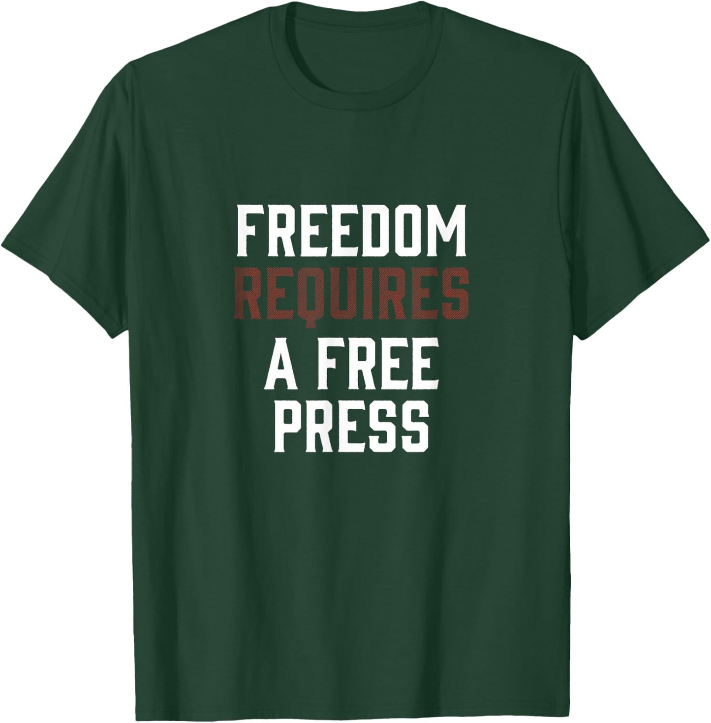 Freedom Requires A Free Press First Amendment Speech T-Shirt - T-Shirt | Forest
