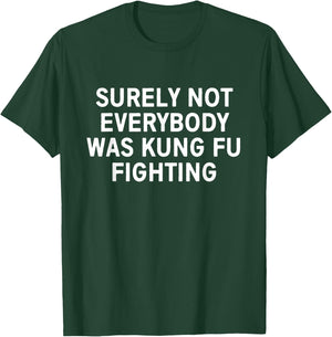 Surely not everybody was kung fu fighting T-Shirt - T-Shirt | Forest