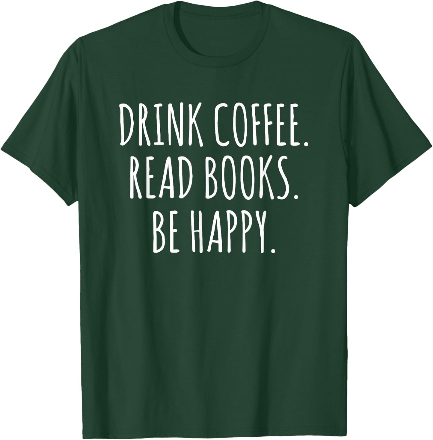 Drink Coffee Read Books Be Happy T-Shirt - T-Shirt | Forest