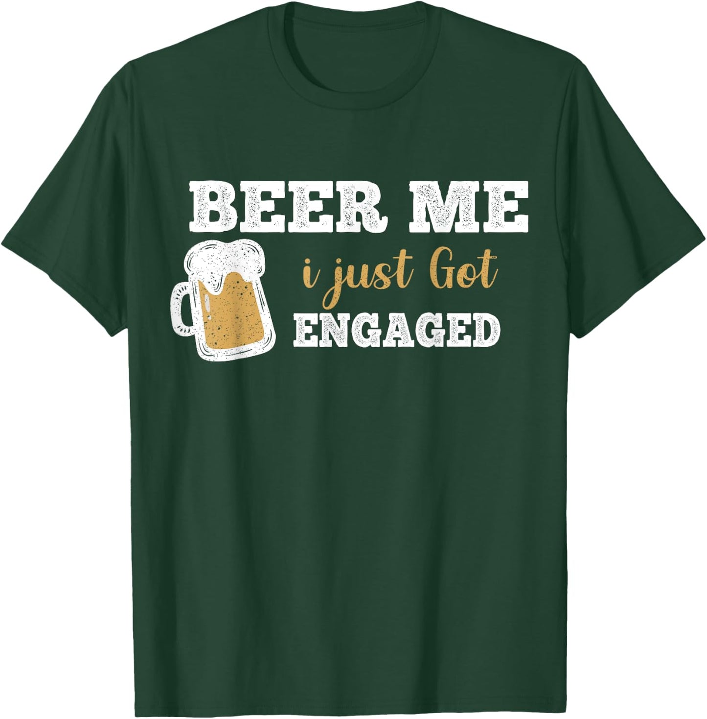 Funny Engagement Shirt Beer Me I Just Got Engaged T-Shirt - T-Shirt | Forest