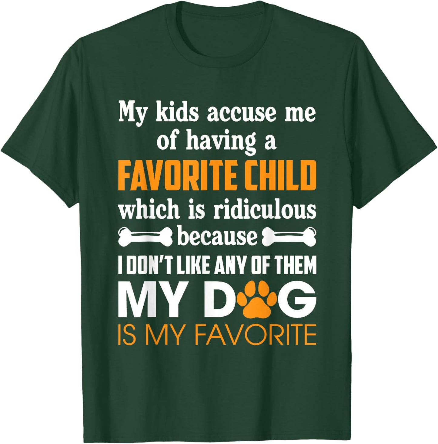 My Kid Accuse Me Of Having Favorite Child Dog Is My Favorite T-Shirt - T-Shirt | Forest