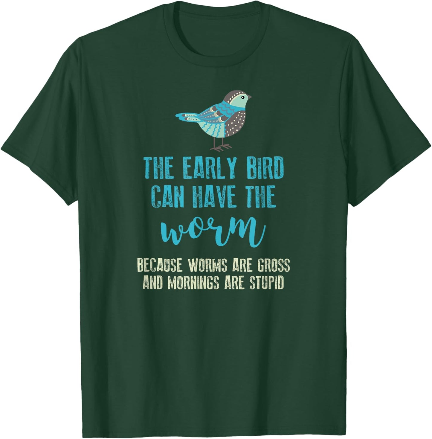 The Early Bird Can Have The Worm Funny T-Shirt - T-Shirt | Forest