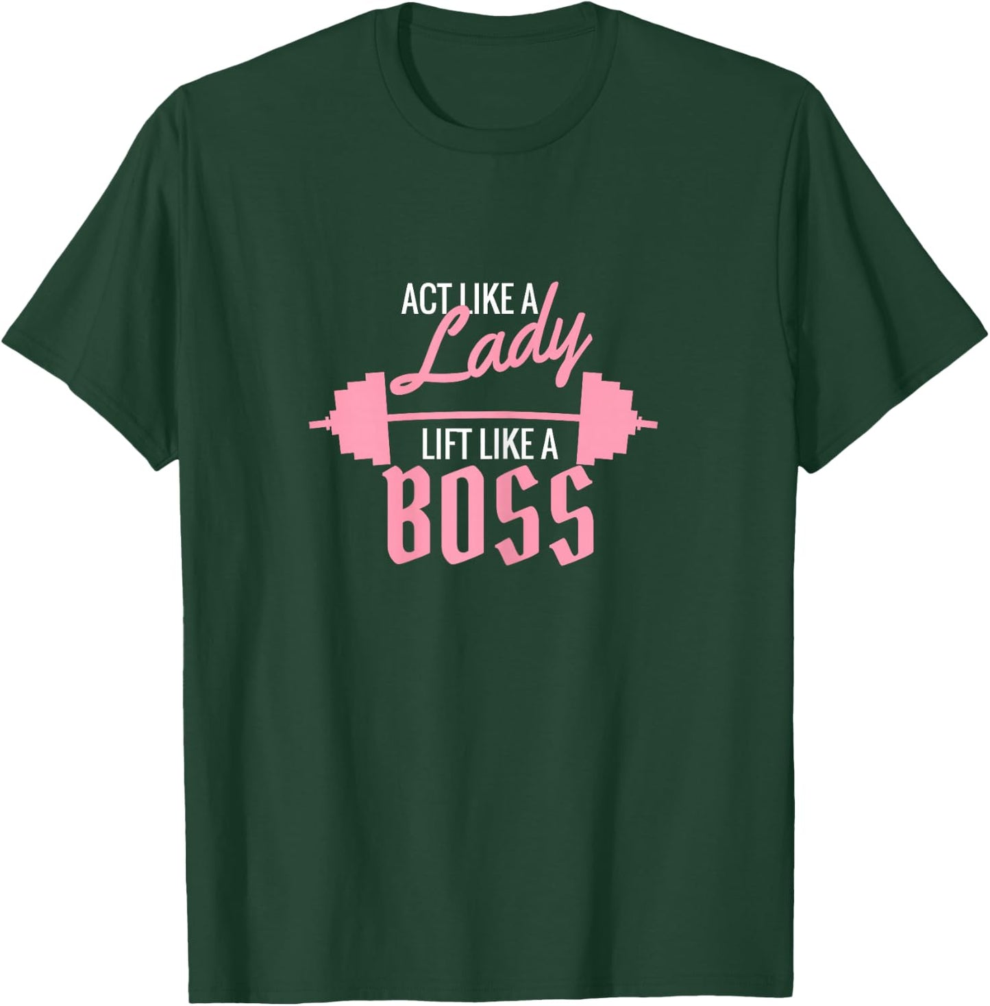 Act Like a Lady Lift Like a Boss T-Shirt - T-Shirt | Forest