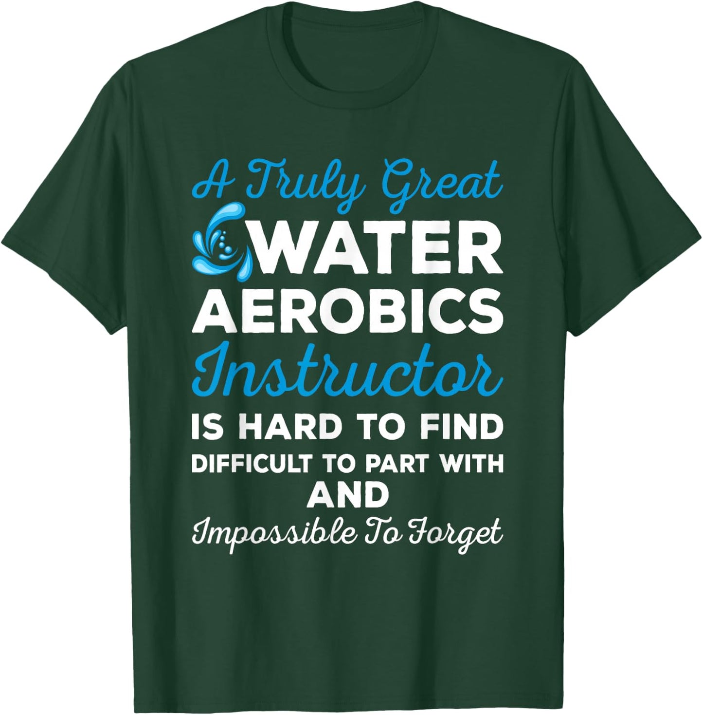 Water Aerobics - A Truly Great Instructor T-Shirt - T-Shirt | Forest