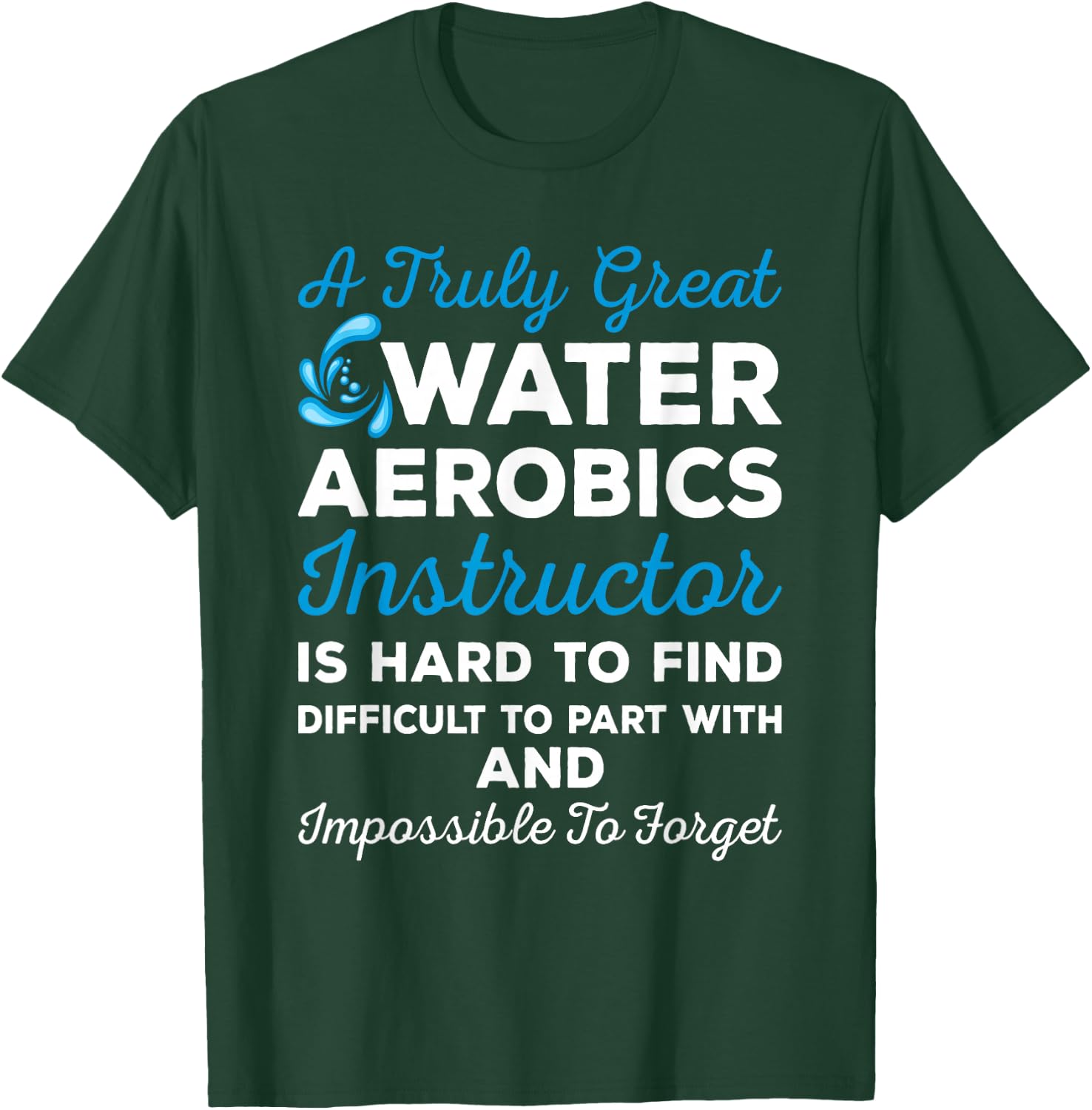 Water Aerobics - A Truly Great Instructor T-Shirt - T-Shirt | Forest