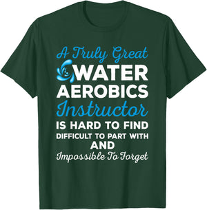 Water Aerobics - A Truly Great Instructor T-Shirt - T-Shirt | Forest