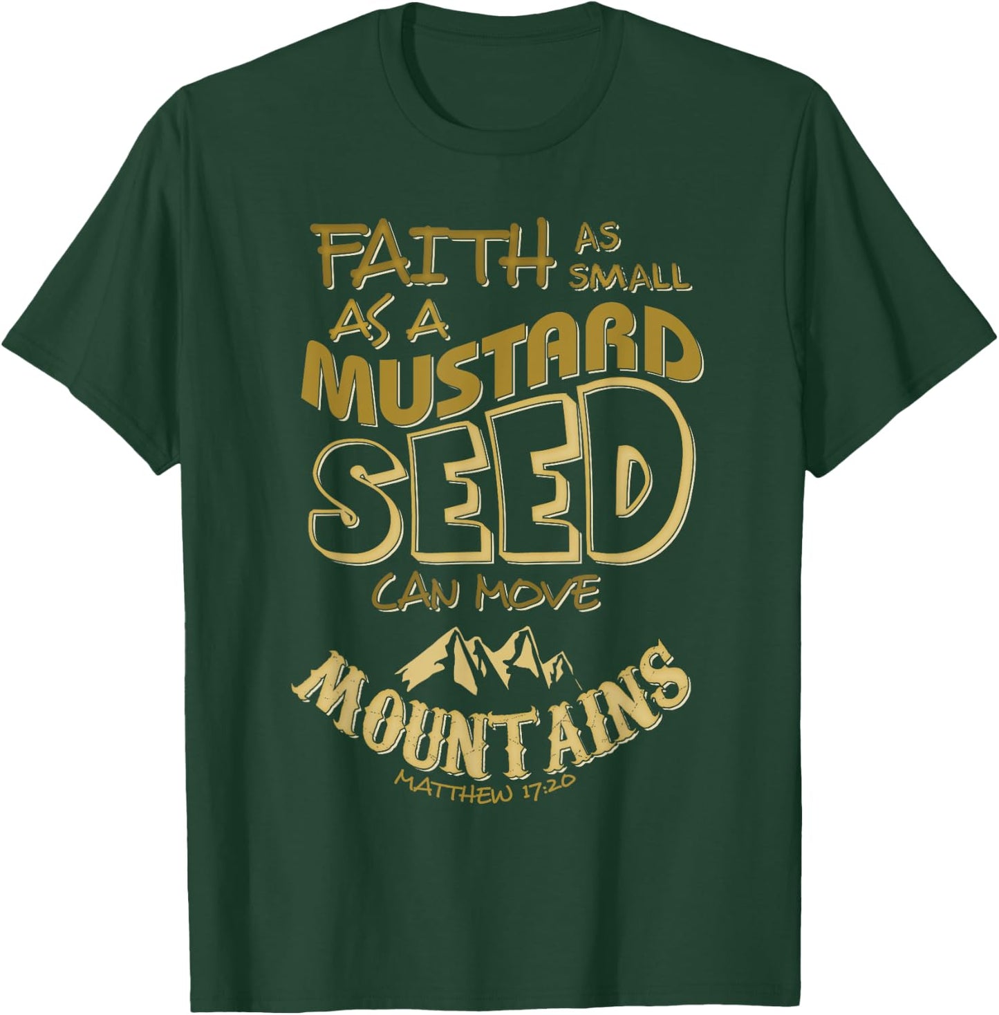 Faith as Mustard Seed can Move Mountains Christian T-Shirt - T-Shirt | Forest